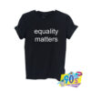 EQUALITY MATTERS tumblr inspired T shirt.jpg