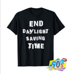 End Daylight Saving Time T Shirt.jpg