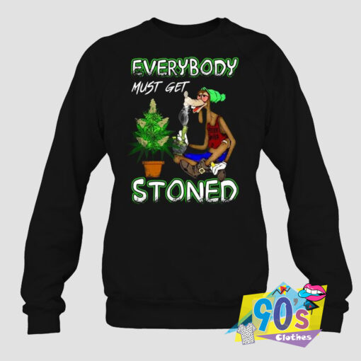 Everybody Must Get Stoned Stoner Goofy Sweatshirt.jpg