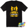 Family Is Always There For You Quote T Shirt.jpg