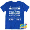 Full Time Chemistry Geek T Shirt.jpg