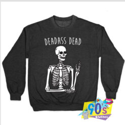 Funny Deadass Dead Skeleton Sweatshirt.jpg