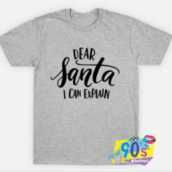 Funny Dear Santa I can Explain T Shirt.jpg