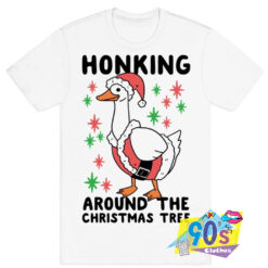 Funny Honking Around the Christmas Tree T shirt.jpg