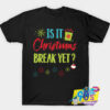 Funny Is It Christmas Break Yet T shirt.jpg