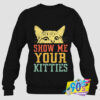 Funny Show Me Your Kitties Sweatshirt.jpg
