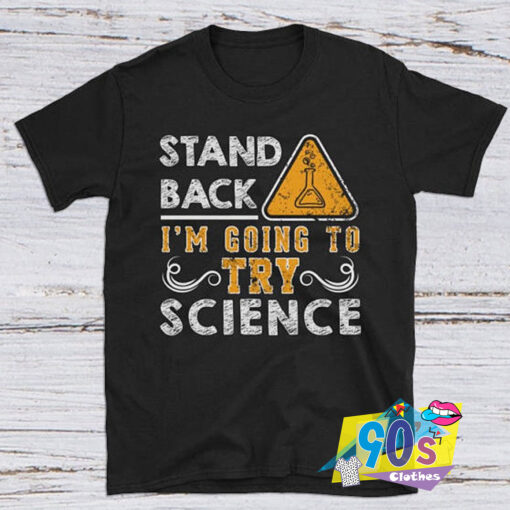 Going to Try Science Quote T shirt.jpg