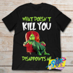 Grinch And Max What Doesnt Kill You T shirt.jpg