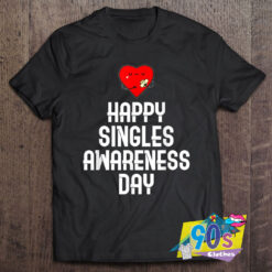 Happy Singles Awareness Day T Shirt.jpg