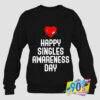 Happy Singles Awareness Valentines Day Sweatshirt.jpg