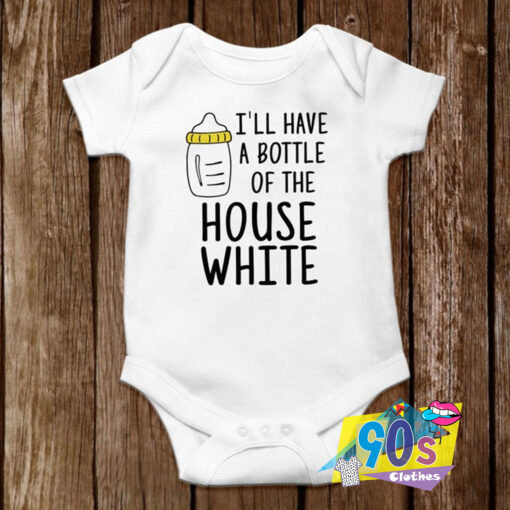 Have A Bottle Of The House White Baby Onesie.jpg