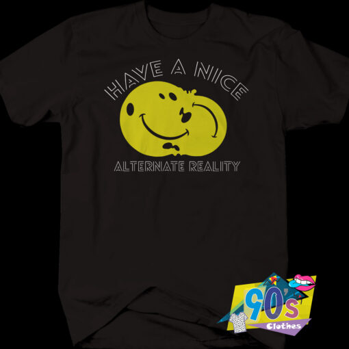 Have A Nice Alternative Reality T shirt.jpg