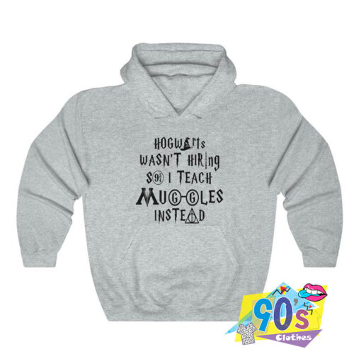 Hogwarts Wasnt Hiring Muggles harry Potter Hoodie.jpg