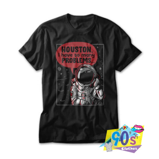 Houston Space Many Problems T shirt.jpg