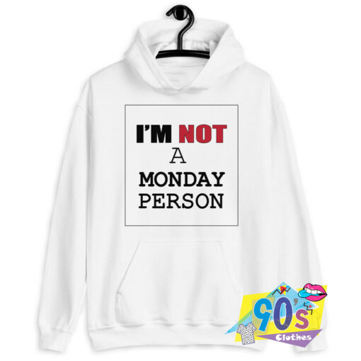 I Am Not A Monday Person Quote Hoodie.jpg