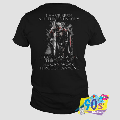 I Have Been All Things Unholy T Shirt.jpg