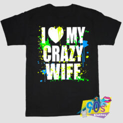 I Love My Crazy Wife T Shirt.jpg