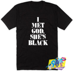I Met God Shes Black T Shirt.jpg