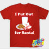 I Put Out For Santa T Shirt.jpg