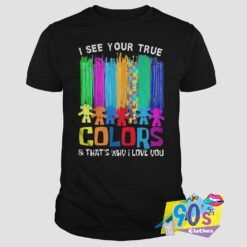 I See Your True Colors T Shirt.jpg