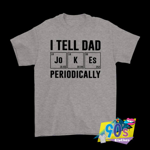 I Tell Dad Periodically Table T Shirt.jpg