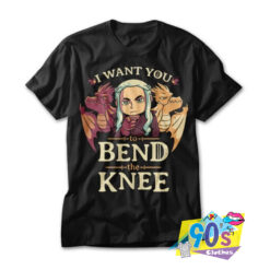 I Want You To Bend the Knee T shirt.jpg