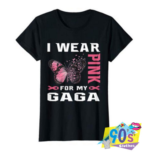 I Wear Pink For My Gaga Breast T shirt.jpg