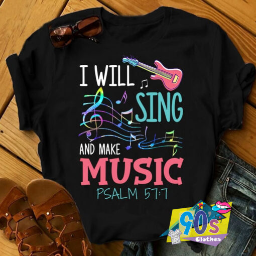 I Will Sing And Make Music T Shirt.jpg