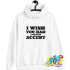 I Wish You Had A Britsh Accent Hoodie.jpg