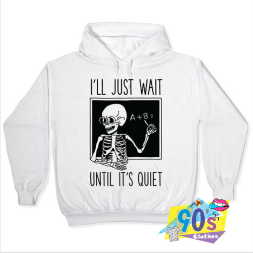 Ill Just Wait Until Its Quiet Skull Hoodie.jpg