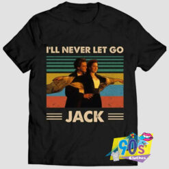 Ill Never Let Go Jack Titanic Lovers T shirt.jpg