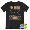 Im Into Hydrogen Bondage Geek T Shirt.jpg