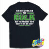 Im Not Saying A Hulk T shirt.jpg