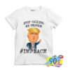Impeach Stop Calling Me Orange T shirt.jpg