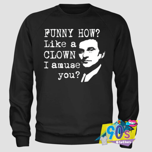 Joe Pesci Gangster Goodfellas Quote Sweatshirt.jpg