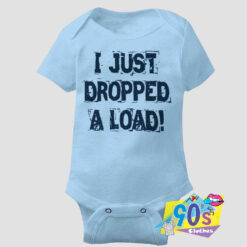 Just Dropped A Load Baby Onesie.jpg