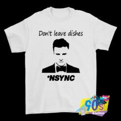 Justin Timberlake Dont Leave Dishes T Shirt.jpg