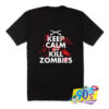 Keep Calm And Kill Zombies T Shirt.jpg