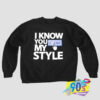 Know You Like My Style Sweatshirt.jpg