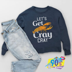Lets Get Cray Sweatshirt.jpg