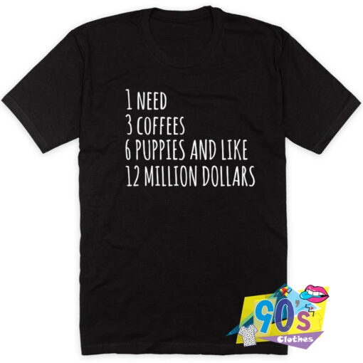 List Of Need 3 Coffees T Shirt.jpg