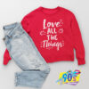Love All The Things Sweatshirt.jpg