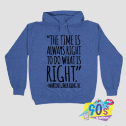 MLK The Time Is Always Right Hoodie.jpg