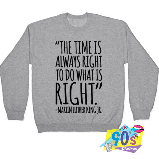 MLK The Time Is Always Right Sweatshirt.jpg