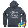 Make Things Happen Quote Hoodie.jpg