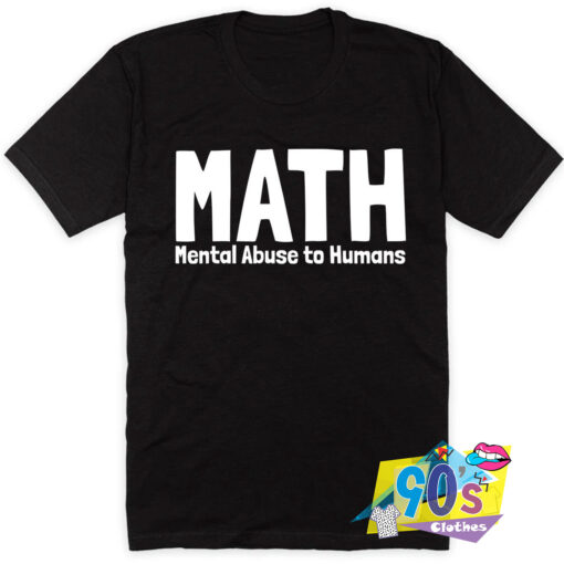 Math Mental Abuse To Humans T Shirt Style.jpg