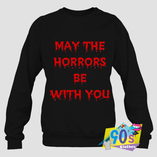 May The Horrors Be With You Sweatshirt.jpg