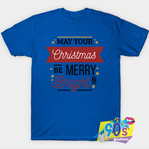 May Your Christmas Be Merry Bright T shirt.jpg