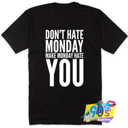 Monday Hate Work Quote T Shirt Style.jpg