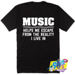 Music Help Escape Quote T Shirt Style.jpg